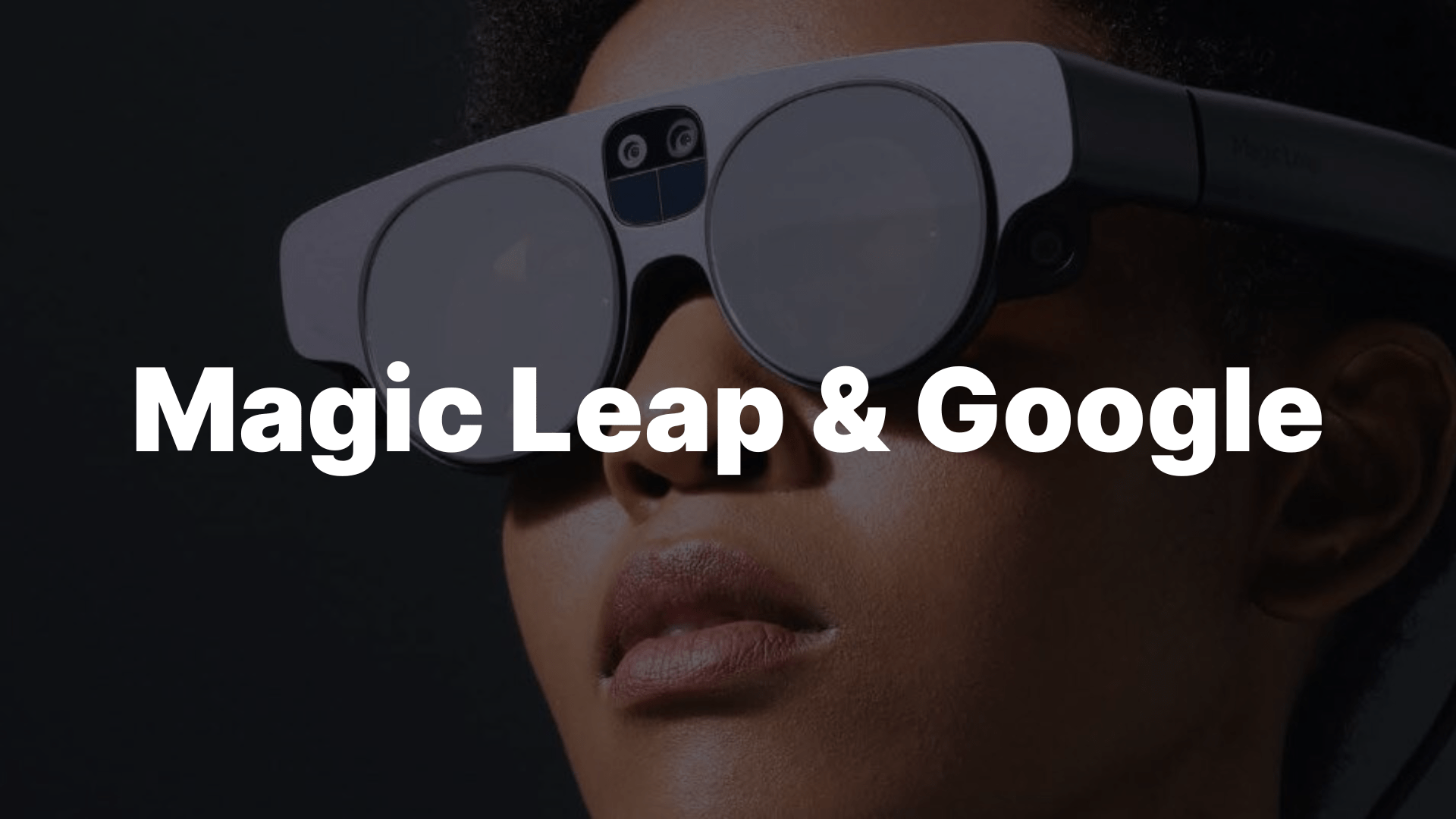 Google подписала партнерское соглашение с стартапом Magic Leap 